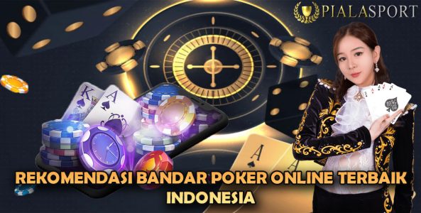 Rekomendasi Bandar Poker Online Terbaik Indonesia